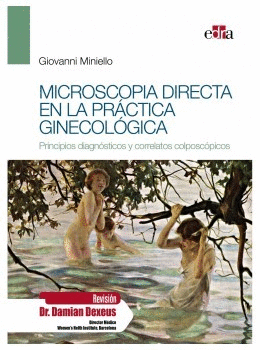 MICROSCOP�A DIRECTA EN LA PR�CTICA GINECOL�GICA. PRINCIPIOS DIAGN�STICOS Y CORRELATOS COLPOSC�PICOS