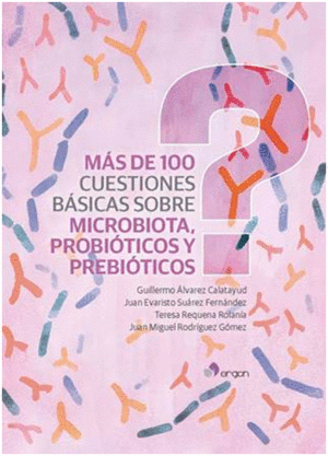 MÁS DE 100 CUESTIONES BÁSICAS SOBRE MICROBIOTA, PROBIÓTICOS Y PREBIÓTICOS