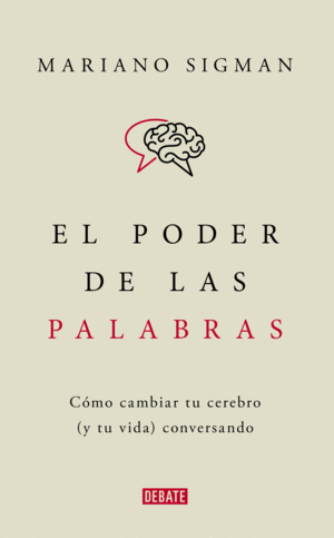 EL PODER DE LAS PALABRAS. COMO CAMBIAR TU CEREBRO (Y TU VIDA) CONVERSANDO