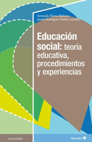 EDUCACIÓN SOCIAL: TEORÍA EDUCATIVA, PROCEDIMIENTOS Y EXPERIENCIAS