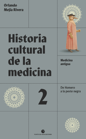 HISTORIA CULTURAL DE LA MEDICINA VOL 2. MEDICINA ANTIGUA. DE HOMERO A LA PESTE NEGRA