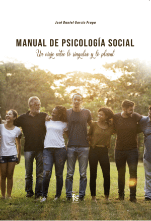 MANUAL DE PSICOLOGÍA SOCIAL. UN VIAJE ENTRE LO SINGULAR Y LO PLURAL