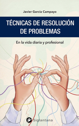 TECNICAS DE RESOLUCION DE PROBLEMAS. EN LA VIDA DIARIA Y PROFESIONAL