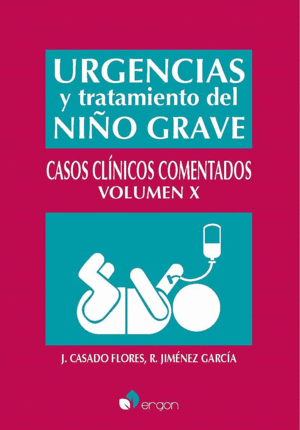 URGENCIAS Y TRATAMIENTO DEL NIÑO GRAVE. CASOS CLÍNICOS COMENTADOS. VOLUMEN X