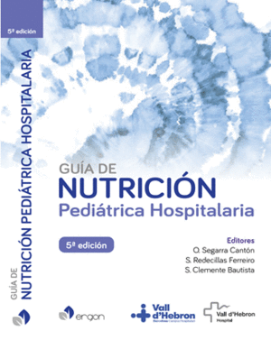GUÍA DE NUTRICIÓN PEDIÁTRICA HOSPITALARIA. 5ª EDICIÓN