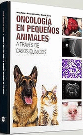 ONCOLOGÍA EN PEQUEÑOS ANIMALES A TRAVÉS DE CASOS CLÍNICOS