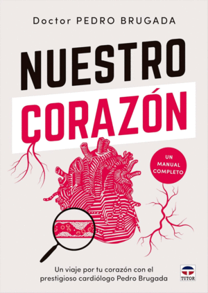 NUESTRO CORAZN. UN VIAJE POR TU CORAZN CON EL PRESTIGIOSO CARDILOGO PEDRO BRUGADA.
