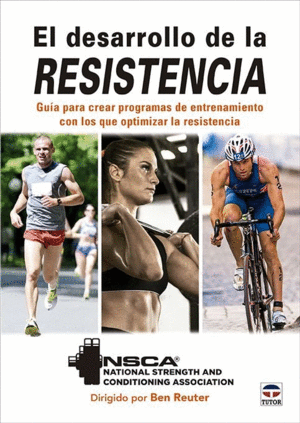EL DESARROLLO DE LA RESISTENCIA. GUA PARA CREAR PROGRAMAS DE ENTRENAMIENTO CON LOS QUE OPTIMIZAR LA RESISTENCIA