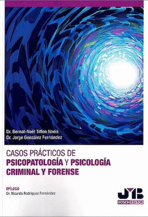 CASOS PRÁCTICOS DE PSICOPATOLOGÍA Y PSICOLOGÍA CRIMINAL Y FORENSE