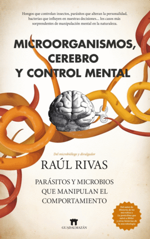 MICROORGANISMOS, CEREBRO Y CONTROL MENTAL. PAR�SITOS Y MICROBIOS QUE MANIPULAN EL COMPORTAMIENTO