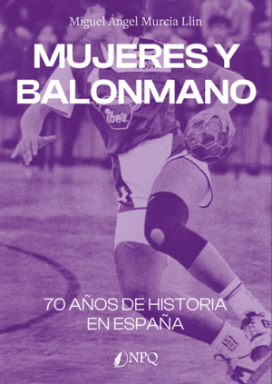 MUJERES Y BALONMANO. 70 AÑOS DE HISTORIA EN ESPAÑA