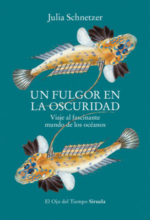 UN FULGOR EN LA OSCURIDAD. VIAJE AL FASCINANTE MUNDO DE LOS OC�ANOS