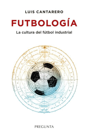 FUTBOLOGIA. CULTURA DEL FUTBOL INDUSTRIAL