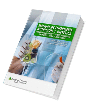 MANUAL DE ENFERMERA, NUTRICIN Y DIETTICA. HERRAMIENTAS DE CRIBADO Y CUIDADOS NUTRICIONALES EN LA LUCHA CONTRA LA DESNUTRICIN