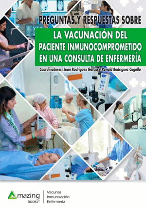 PREGUNTAS Y RESPUESTAS SOBRE LA VACUNACI�N DEL PACIENTE INMUNOCOMPROMETIDO EN UNA CONSULTA DE ENFERMER�A
