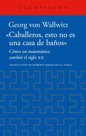 CABALLEROS ESTO NO ES UNA CASA DE BA�OS. COMO UN MATEM�TICO CAMBI� EL SIGLO XX