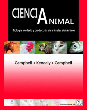 CIENCIA ANIMAL. BIOLOGIA, CUIDADO Y PRODUCCION DE ANIMALES DOMSTICOS.