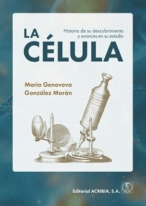 LA CLULA: HISTORIA DE SU DESCUBRIMIENTO Y AVANCES EN SU ESTUDIO