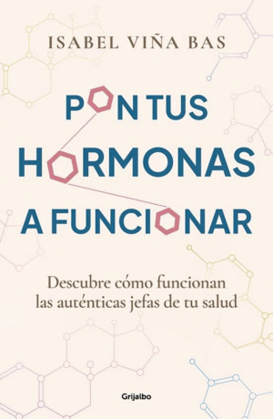 PON TUS HORMONAS A FUNCIONAR. DESCUBRE COMO FUNCIONAN LAS AUTENTICAS JEFAS DE TU SALUD