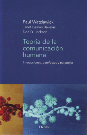 TEORIA DE LA COMUNICACION HUMANA. INTERACCIONES, PATOLOG�AS Y PARADOJAS