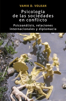 PSICOLOGA DE LAS SOCIEDADES EN CONFLICTO : PSICOANLISIS, RELACIONES INTERNACIONALES Y DIPLOMACIA