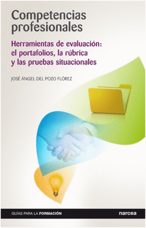 COMPETENCIAS PROFESIONALES. HERRAMIENTAS DE EVALUACI�N: EL PORTAFOLIOS, LA R�BRICA Y LAS PRUEBAS SITUACIONALES
