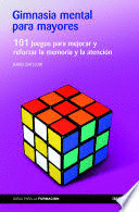 GIMNASIA MENTAL PARA MAYORES. 101 JUEGOS PARA MEJORAR Y REFORZAR LA MEMORIA Y LA ATENCI�N