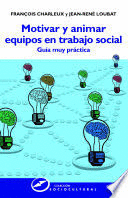 MOTIVAR Y ANIMAR EQUIPOS EN TRABAJO SOCIAL. GU�A MUY PR�CTICA