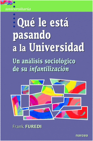 QU� LE EST� PASANDO A LA UNIVERSIDAD. UN AN�LISIS SOCIOL�GICO DE SU INFANTILIZACI�N