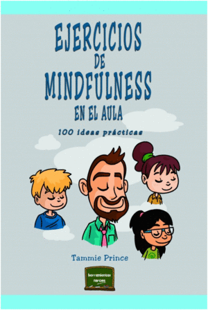 EJERCICIOS DE MINDFULNESS EN EL AULA. 100 IDEAS PRÁCTICAS