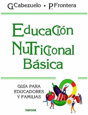 EDUCACIÓN NUTRICIONAL BÁSICA. GUÍA PARA EDUCADORES Y FAMILIAS