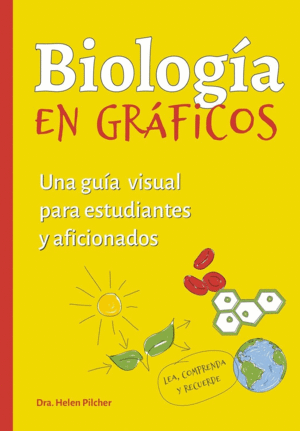 BIOLOGIA EN GRFICOS. UNA GUIA VISUAL PARA ESTUDIANTES Y AFICIONADOS