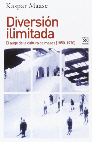 DIVERSIN ILIMITADA: EL AUGE DE LA CULTURA DE MASAS (1850-1970)