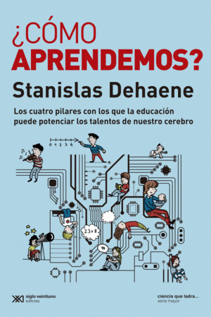 �COMO APRENDEMOS? LOS CUATRO PILARES CON LOS QUE LA EDUCACION PUEDE POTENCIAR LOS TALENTOS DE NUESTRO CEREBRO