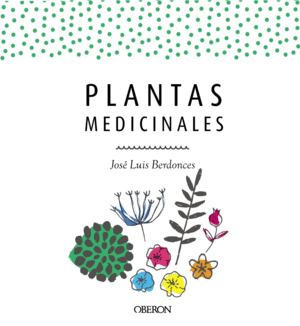 PLANTAS MEDICINALES . GUIA DE REMEDIOS NATURALES