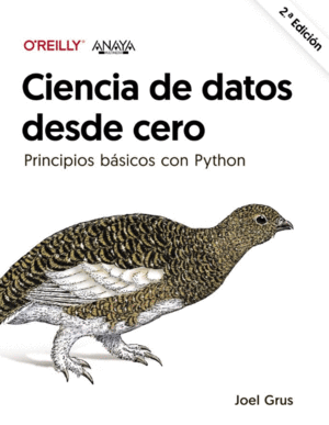 CIENCIA DE DATOS DESDE CERO SEGUNDA EDICION. PRINCIPIOS BASICOS CON PYTHON