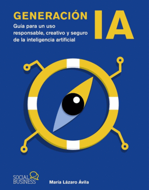 GENERACION IA. GUIA PARA UN USO RESPONSABLE, CREATIVO Y SEGURO DE LA INTELIGENCIA ARTIFICIAL
