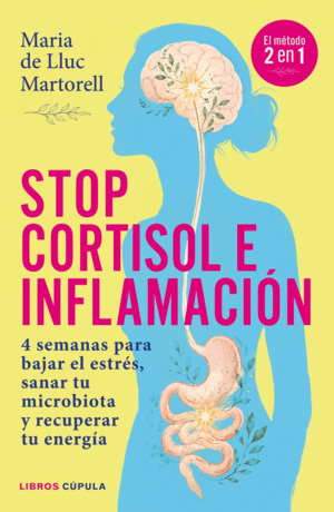 STOP CORTISOL E INFLAMACION. 4 SEMANAS PARA BAJAR EL ESTRES, SANAR TU MICROBIOTA Y RECUPERAR TU ENERGIA
