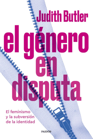 EL GENERO EN DISPUTA. EL FEMINISMO Y LA SUBVERSION DE LA IDENTIDAD