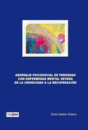 ABORDAJE PSICOSOCIAL DE PERSONAS CON ENFERMEDAD MENTAL SEVERA. DE LA CRONICIDAD A LA RECUPERACION