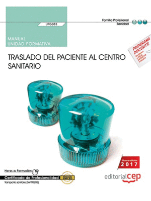 MANUAL. TRASLADO DEL PACIENTE AL CENTRO SANITARIO (UF0683). CERTIFICADOS DE PROFESIONALIDAD. TRANSPORTE SANITARIO (SANT0208)