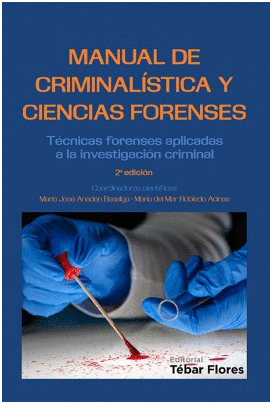 MANUAL DE CRIMINALSTICA Y CIENCIAS FORENSES. TCNICAS FORENSES APLICADAS A LA INVESTIGACIN CRIMINAL