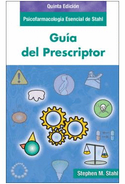 PSICOFARMACOLOGIA ESENCIAL DE STAHL. GUIA DEL PRESCRIPTOR. 5 EDICIN