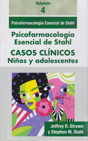 PSICOFARMACOLOGA ESENCIAL DE STAHL. CASOS CLNICOS, VOL. 4. NIOS Y ADOLESCENTES