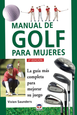 MANUAL DE GOLF PARA MUJERES: LA GUIA MAS COMPLETA PARA MEJORAR SU JUEGO. 2� EDICI�N