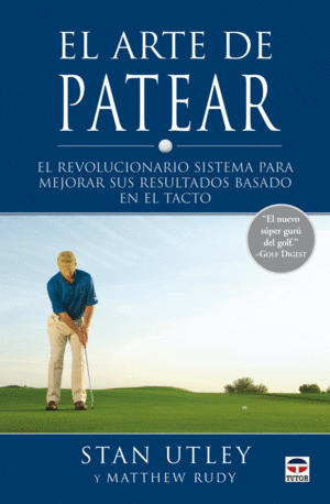 EL ARTE DE PATEAR: REVOLUCIONARIO SISTEMA PARA MEJORAR SUS RESULT ADOS BASADO EN EL TACTO