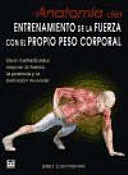 ANATOM�A DEL ENTRENAMIENTO DE LA FUERZA CON EL PROPIO PESO CORPORAL: GU�A ILUSTRADA PARA MEJORAR LA