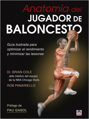 ANATOM�A DEL JUGADOR DE BALONCESTO.GU�A ILUSTRADA PARA OPTIMIZAR EL RENDIMIENTO Y MINIMIZAR LAS LESIONES.