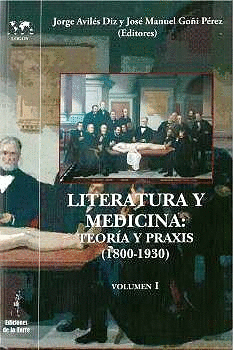 LITERATURA Y MEDICINA: TEORÍA Y PRAXIS (1800-1930), VOL. I