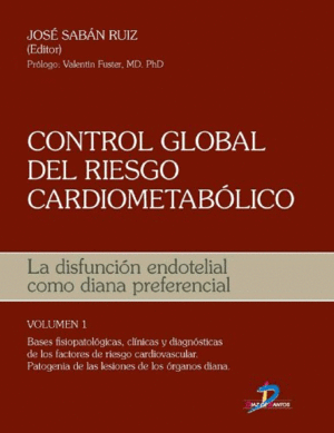 CONTROL GLOBAL DEL RIESGO CARDIOMETAB�LICO I: LA DISFUNCI�N ENDOTELIAL COMO DIANA PREFERENCIAL BASES FISIOPATOL�GICAS, CL�NICAS Y DIAGN�STICAS DE LOS 